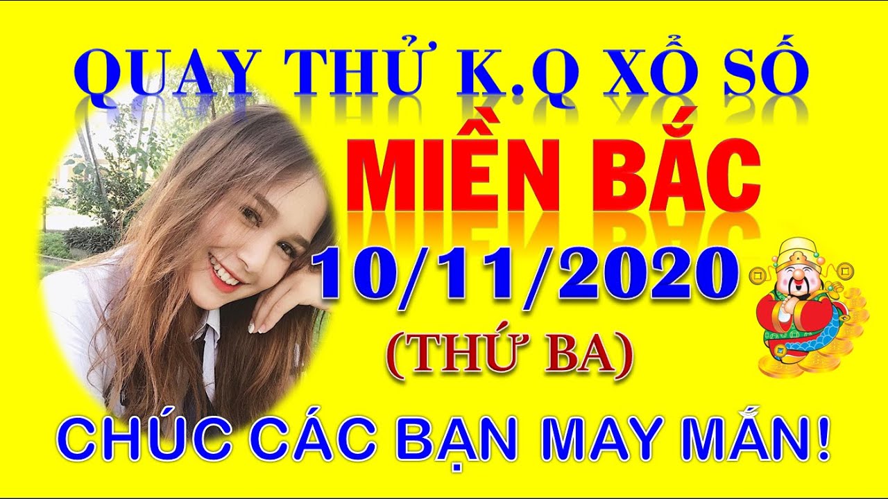 Quay thử kết quả xổ số MIỀN BẮC hôm nay ngày 10/11/2020 ...